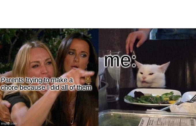 "Did you eat your foot?" | me:; Parents trying to make a chore because I did all of them | image tagged in memes,woman yelling at cat,chores,moms | made w/ Imgflip meme maker