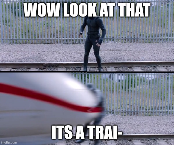 Hit by train | wow look at that; its a trai- | image tagged in hit by train | made w/ Imgflip meme maker