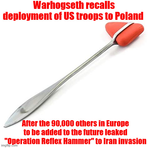 TACOs Operation Reflex Hammer | Warhogseth recalls deployment of US troops to Poland; After the 90,000 others in Europe to be added to the future leaked "Operation Reflex Hammer" to Iran invasion | image tagged in tacos operation reflex hammer,gives putin what he wants again,impeach trump,maga medacity | made w/ Imgflip meme maker