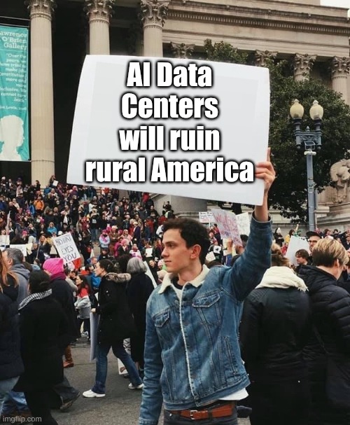 It's true | AI Data Centers will ruin rural America | image tagged in guy holding protest sign no wm | made w/ Imgflip meme maker