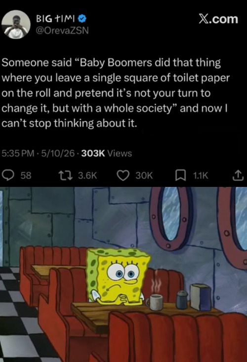 that is true... sadly | image tagged in sad spongebob,baby boomers,society,toilet paper,true,sad | made w/ Imgflip meme maker
