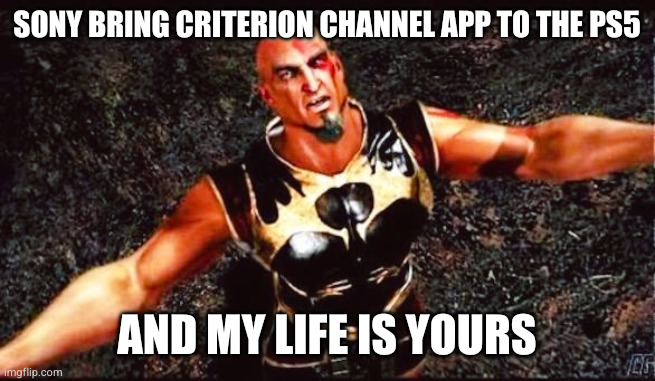 Sony bring criterion channel app to the ps5; And my life is yours | made w/ Imgflip meme maker