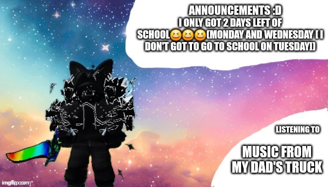 Yippeeee [mod note: I only have 3 left] | I only got 2 days left of school😆😆😆(Monday and Wednesday [ I don't got to go to school on tuesday]); Music from my dad's truck | image tagged in eternus,roblox | made w/ Imgflip meme maker