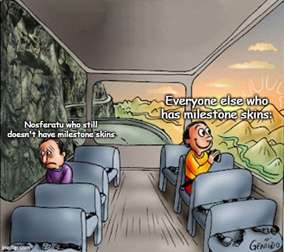 This is a remake from the Noli one I made before he got the milestones | Everyone else who has milestone skins:; Nosferatu who still doesn't have milestone skins | image tagged in two guys on a bus | made w/ Imgflip meme maker