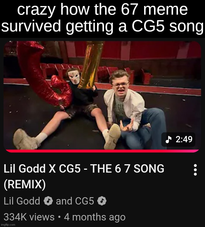 crazy how the 67 meme survived getting a CG5 song | made w/ Imgflip meme maker