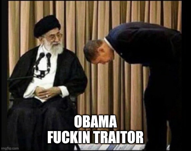 Obama Bows to Ayatollah | Obama
Fuckin traitor | image tagged in obama bows to ayatollah | made w/ Imgflip meme maker