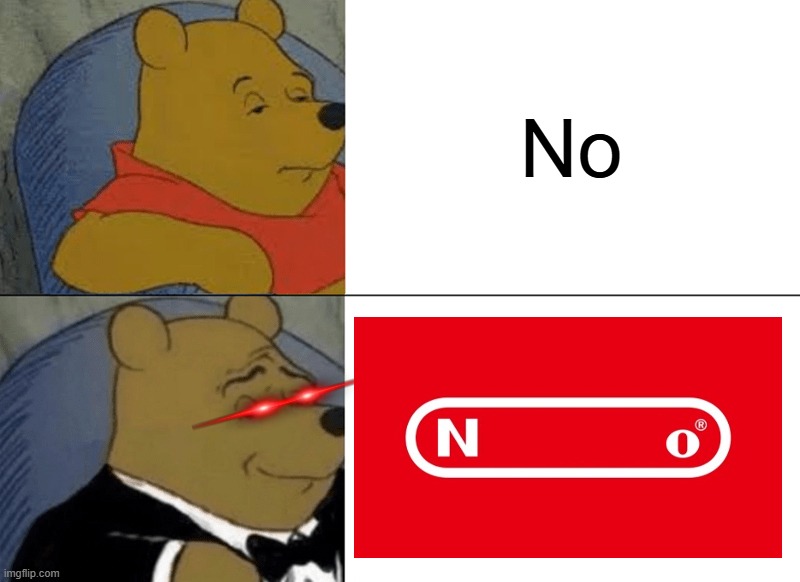 No | No | image tagged in memes,tuxedo winnie the pooh | made w/ Imgflip meme maker