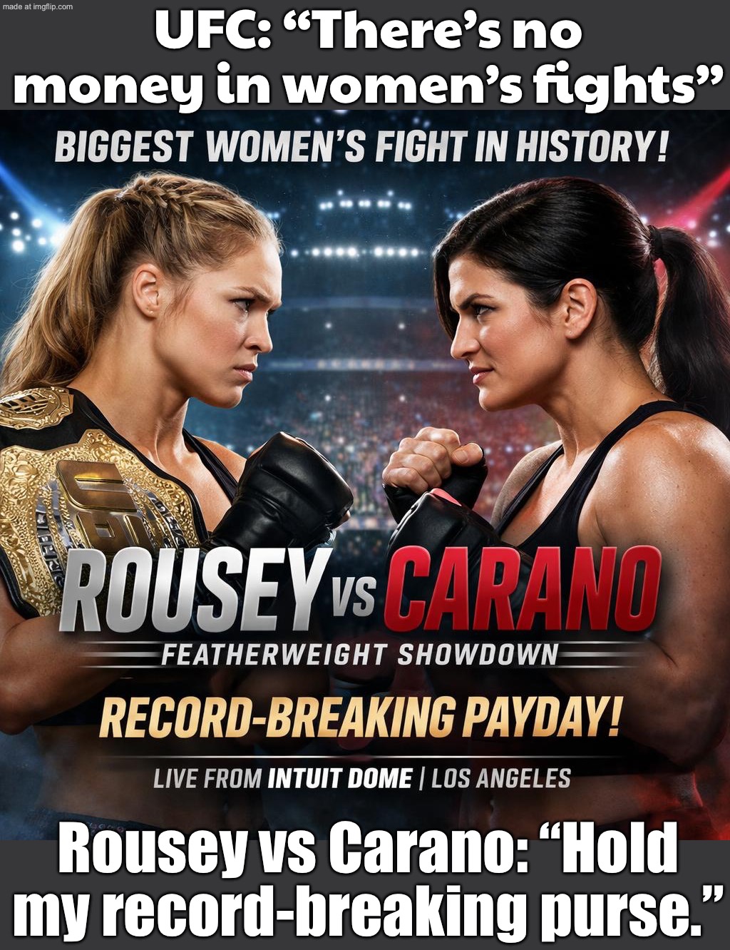 Rousey: This fight’s gonna break the women’s pay record; Carano: *bout to SMASH it* | UFC: “There’s no money in women’s fights”; Rousey vs Carano: “Hold my record-breaking purse.” | image tagged in ufc,pay,fighting,womens rights,gender equality,sports | made w/ Imgflip meme maker