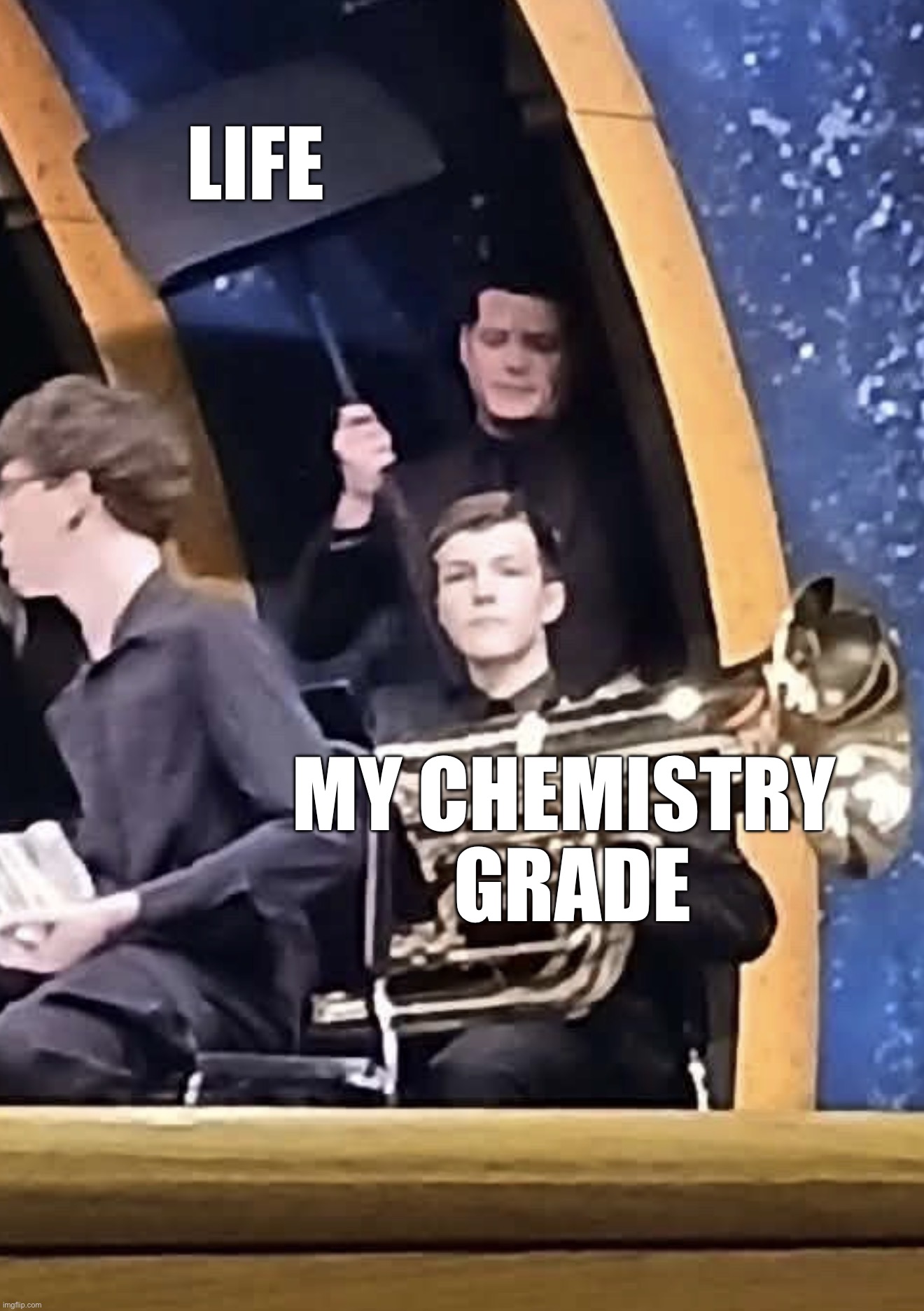 New Upload Template! | Life; My Chemistry 
Grade | image tagged in director vs tuba | made w/ Imgflip meme maker