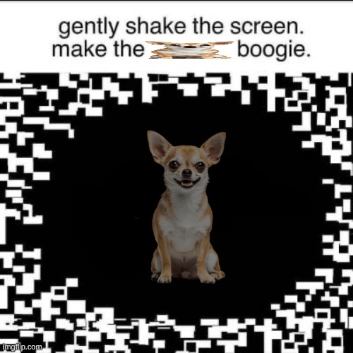 Gently Shake the Screen to make the Boogie | image tagged in gently shake the screen to make the boogie | made w/ Imgflip meme maker