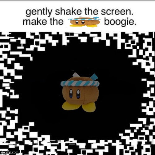 Gently Shake the Screen to make the Boogie | image tagged in gently shake the screen to make the boogie | made w/ Imgflip meme maker