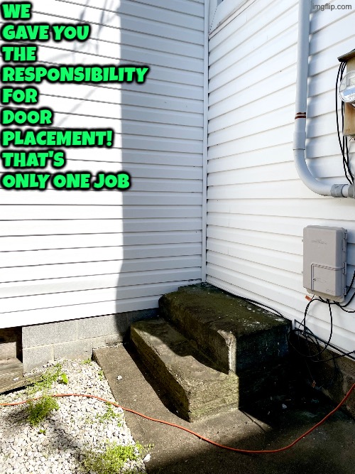 Spotted this while walking down the street today. Where's the door? | We gave you the responsibility for door placement! That's only one job | image tagged in you had one job,dude you're an idiot,duhhh dumbass,do you are have stupid,doors,bad construction week | made w/ Imgflip meme maker