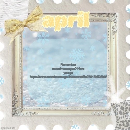Mrow | Remember secretmessages? Here you go https://www.secretmessage.link/secret/6a07913b526b0/ | image tagged in april s template made by shira | made w/ Imgflip meme maker