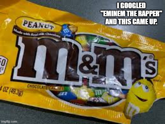 I googled "Eminem the rapper" and this came up.    --  funny  -- | I googled "Eminem the rapper" and this came up. | image tagged in funny,humor,eminem,rap,play on words,wrapping | made w/ Imgflip meme maker