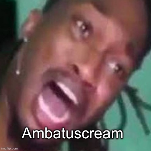 Ambatukam | Ambatuscream | image tagged in ambatukam | made w/ Imgflip meme maker