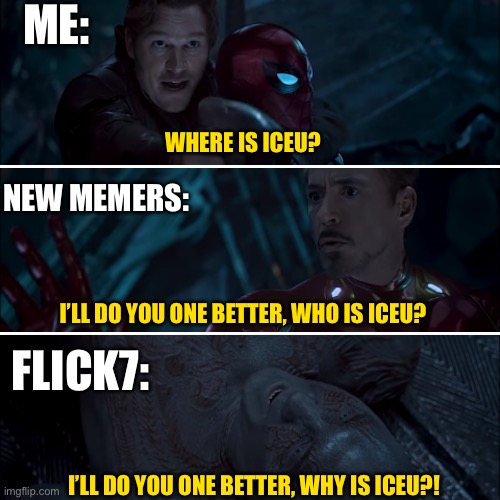 Flick7 | Me:; Where is Iceu? New memers:; I’ll do you one better, who is Iceu? Flick7:; I’ll do you one better, why is Iceu?! | image tagged in gamora where who and why,iceu,flick7,junior | made w/ Imgflip meme maker