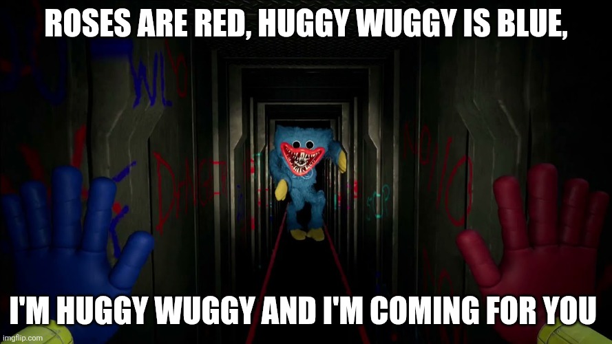 (Clever Title) | Roses are red, huggy wuggy Is blue, I'm huggy wuggy and I'm coming for you | image tagged in first time playing poppy playtime | made w/ Imgflip meme maker