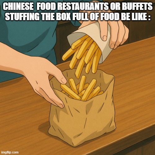 Littearl Facts Man like wholy jesus | Chinese  food restaurants or buffets stuffing the box full of food be like : | image tagged in it puts the fries in the bag,memes,restuants | made w/ Imgflip meme maker