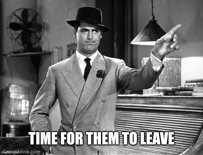 Get Out | Time for them to leave | image tagged in get out | made w/ Imgflip meme maker