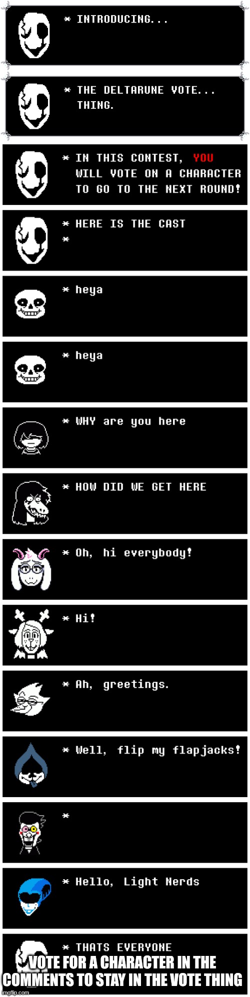 the deltarune vote thing (hosted by W. D. Gaste | vote for a character in the comments to stay in the vote thing | image tagged in undertale_text_box 13 png | made w/ Imgflip meme maker