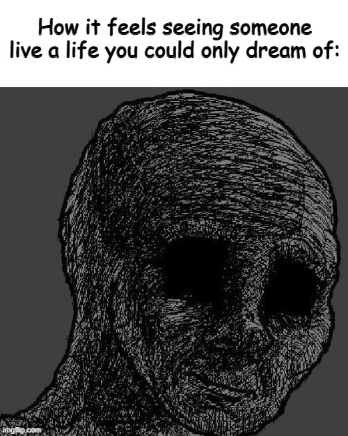 How I feel seeing Iceu's new post | How it feels seeing someone live a life you could only dream of: | image tagged in memes,funny,trust | made w/ Imgflip meme maker