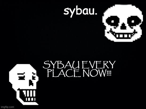 Black background | sybau. sybau every
place now!!! | image tagged in black background | made w/ Imgflip meme maker