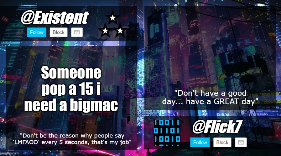 existent and flick announcement temp | Someone pop a 15 i need a bigmac | image tagged in existent and flick announcement temp | made w/ Imgflip meme maker