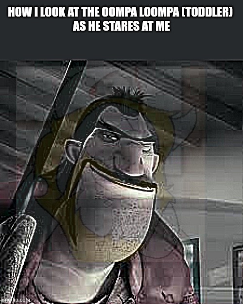 Shaw?️?? | How i look at the oompa loompa (toddler) 
as he stares at me | image tagged in shaw smirk,asgore,your mom | made w/ Imgflip meme maker