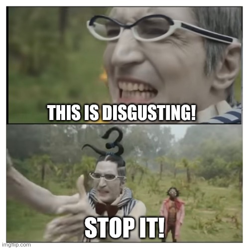 Mr 3 Disgust | This is disgusting! STOP IT! | image tagged in funny memes | made w/ Imgflip meme maker