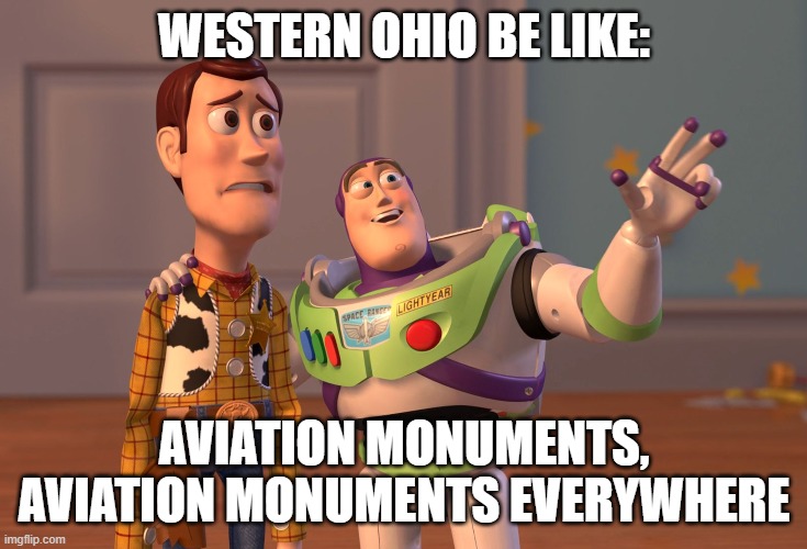 Western Ohio | western ohio be like:; aviation monuments, aviation monuments everywhere | image tagged in memes,x x everywhere | made w/ Imgflip meme maker