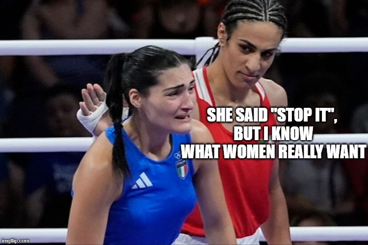 Imane khelif | She said "stop it", 
but I know what women really want | image tagged in imane khelif | made w/ Imgflip meme maker