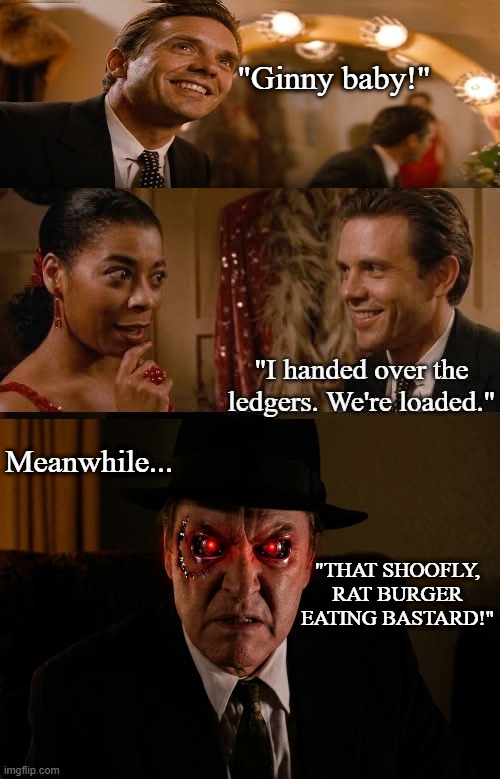 City Heat: Metal Hot | "Ginny baby!"; Meanwhile... "That shoofly, rat burger eating bastard!" | image tagged in city heat,terminator,kyle reese,ginny lee,google images,memes | made w/ Imgflip meme maker