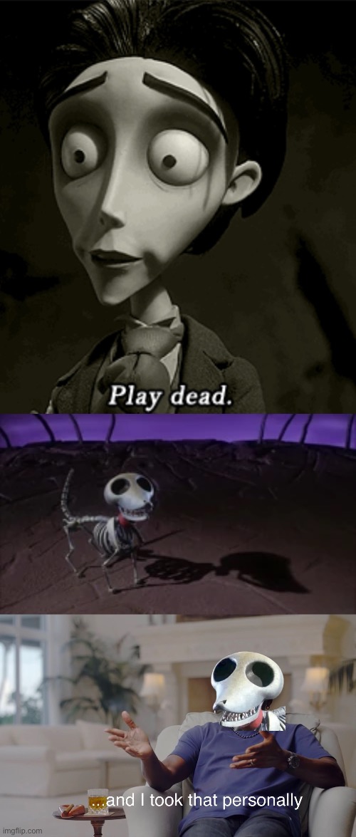 Play dead | image tagged in and i took that personally,dead | made w/ Imgflip meme maker
