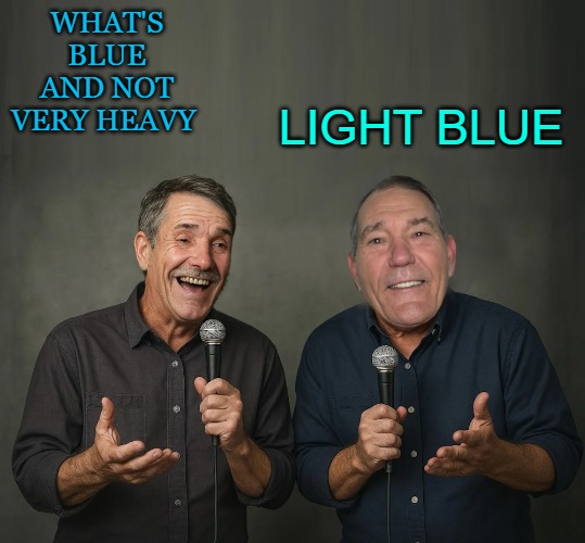 What's blue and not very heavy; Light blue | made w/ Imgflip meme maker