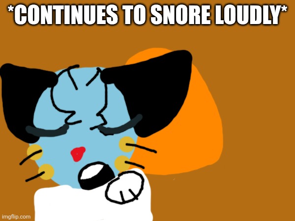 SCENE 7!11!!1!1!1 | *continues to snore loudly* | image tagged in oggy and the cockroaches,drawing,fanmade | made w/ Imgflip meme maker