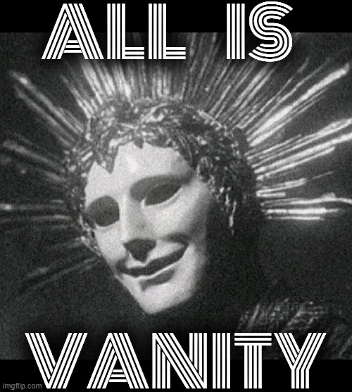 /ᐠ-ꞈ-ᐟ\ | all     is; vanity | image tagged in heddlz8b0aapl7b jpg,rmk,all is vanity | made w/ Imgflip meme maker