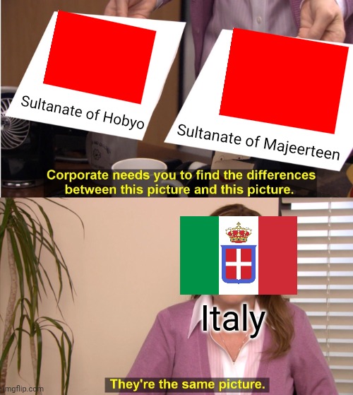 Majeerteen and Hobyo flag: | Sultanate of Hobyo; Sultanate of Majeerteen; Italy | image tagged in memes,they're the same picture | made w/ Imgflip meme maker