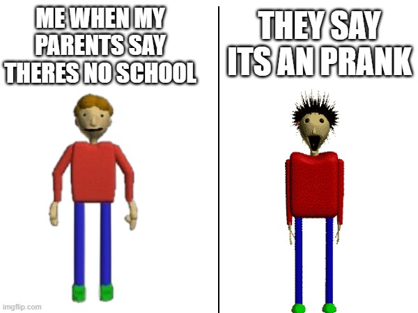 good news vs bad news | they say its an prank; me when my parents say theres no school | image tagged in idk what to put here | made w/ Imgflip meme maker