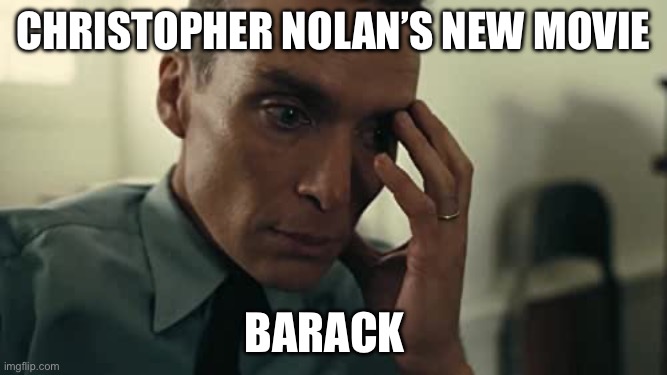 Christopher Nolan’s Barack | Christopher Nolan’s new movie; Barack | image tagged in oppenheimer,obama,barack obama,movies,funny | made w/ Imgflip meme maker