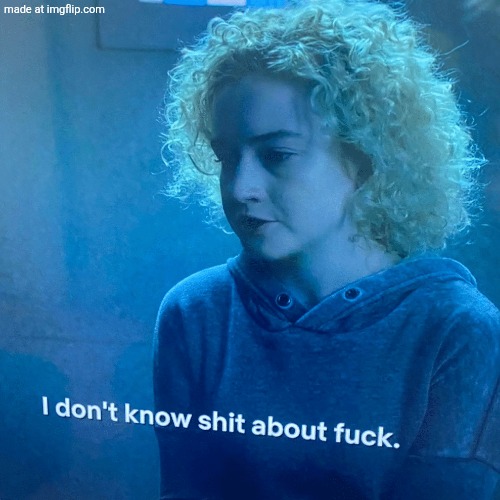 I dont know shit | image tagged in i dont know shit | made w/ Imgflip meme maker