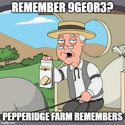 9geor3 | remember 9geor3? pepperidge farm remembers | image tagged in memes,pepperidge farm remembers,those who know | made w/ Imgflip meme maker