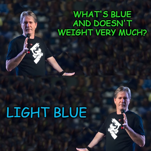 arxohv.jpg | What's blue and doesn't weight very much? Light Blue | image tagged in arxohv jpg | made w/ Imgflip meme maker