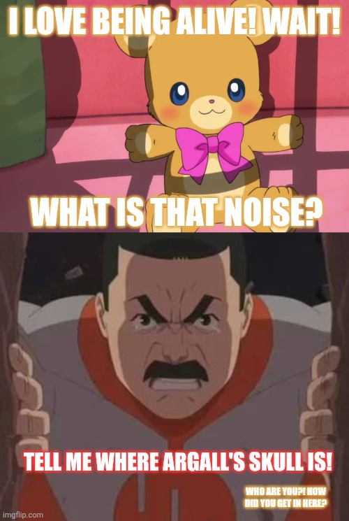 I love being alive! Wait! What is that noise? Tell me where Argall's skull is! Who are you?! How did you get in here? | image tagged in memes,invincible,skull | made w/ Imgflip meme maker