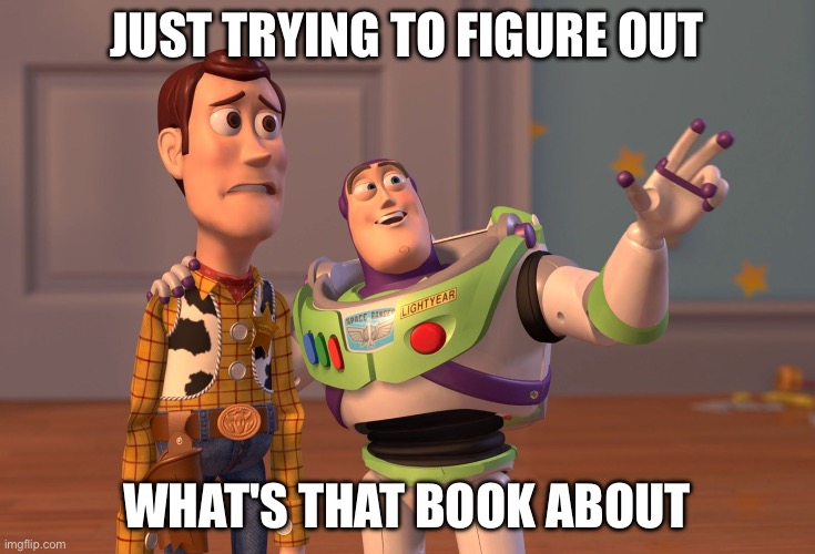 X, X Everywhere | just trying to figure out; what's that book about | image tagged in memes,x x everywhere | made w/ Imgflip meme maker