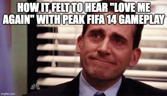Prime life | How it felt to hear "love me again" with peak FIFA 14 gameplay | image tagged in happy cry,prime life,fifa,love me again,fifa 14,peak | made w/ Imgflip meme maker