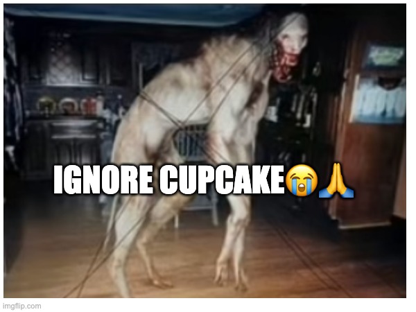 Ignore cupcake?? | made w/ Imgflip meme maker