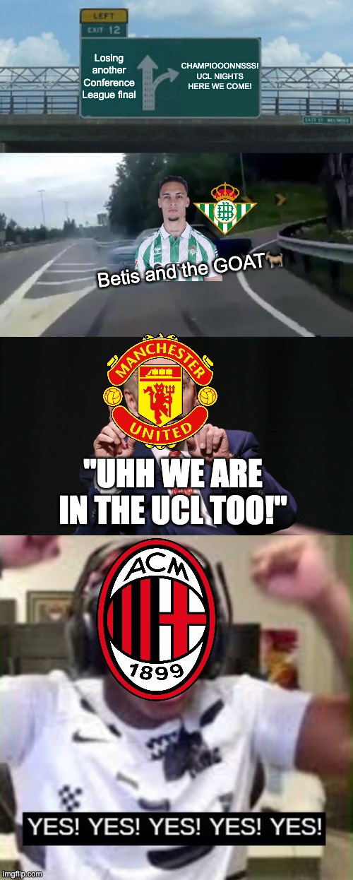 UCL 26/27 is going to be absolutely INSANE | CHAMPIOOONNSSS!
UCL NIGHTS HERE WE COME! Losing another Conference League final; Betis and the GOAT🐐; "Uhh we are in the UCL too!" | image tagged in memes,football,champions league,betis,ac milan,man united | made w/ Imgflip meme maker