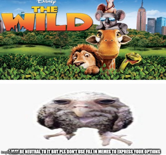 Who Like The Wild (2006) | I may be neutral to it but pls don't use fill in memes to express your options | image tagged in who like the wild 2006 | made w/ Imgflip meme maker