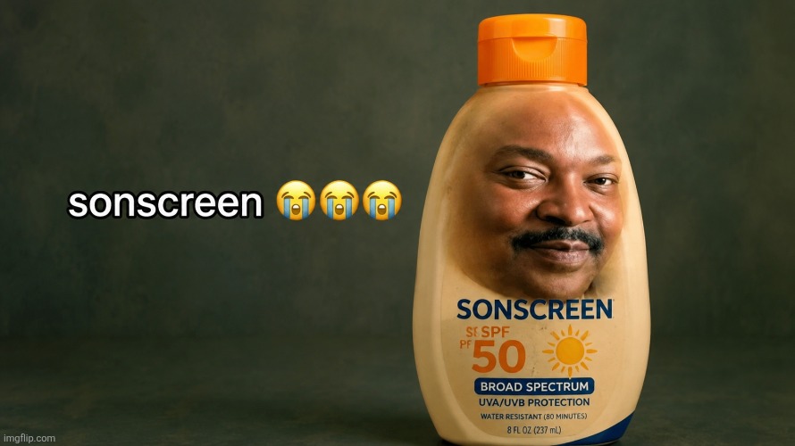 sonscreen | image tagged in sonscreen | made w/ Imgflip meme maker