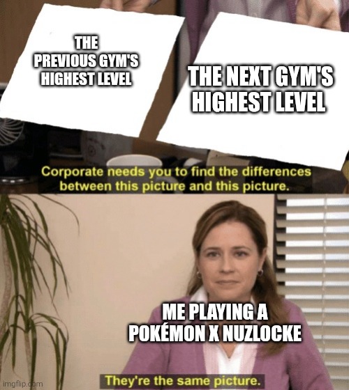 It's like a 2 level increase and it's so annoying this is like the 3rd time I have had to box half my team after a gym | The next gym's highest level; The previous gym's highest level; Me playing a Pokémon X nuzlocke | image tagged in corporate needs you to find the differences,nuzlocke,pokemon | made w/ Imgflip meme maker